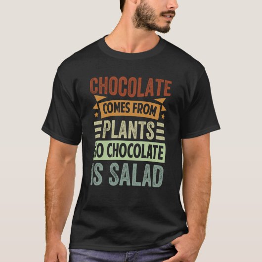 Chocolate Comes From Plants So Chocolate Is Salad  T-Shirt (Vorderseite)