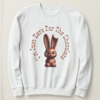 Chocolate Easter Bunny – I’m Just Here For The... Sweatshirt