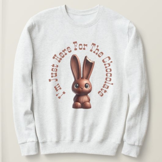 Chocolate Easter Bunny – I’m Just Here For The... Sweatshirt (Design vorne)