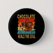 Chocolate Heals The Soul Funny Chocolate Lovers Re Button (Vorderseite)
