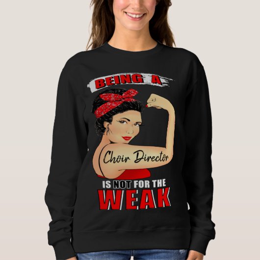Choir Director Not For the Weak Sweatshirt (Vorderseite)