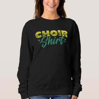 Choir Music Group Singer Choir Member Director Tea Sweatshirt