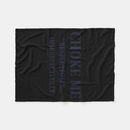 Choke Me Respectfully Disrespectfully Funny Humor Fleecedecke (Vorderseite (Horizontal))