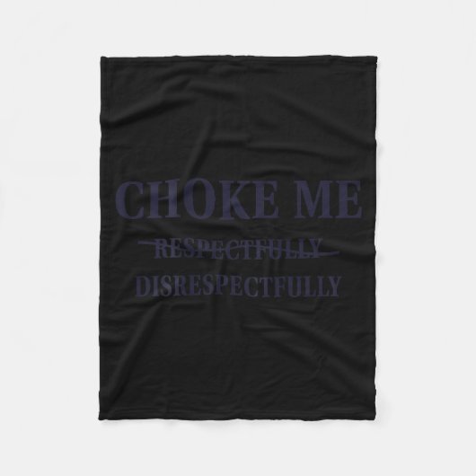 Choke Me Respectfully Disrespectfully Funny Humor  Fleecedecke (Vorderseite)