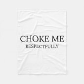 Choke Me Respectfully Funny Quote Meme Fleecedecke (Vorderseite)