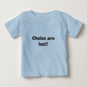Cholas sind! heiß! baby t-shirt
