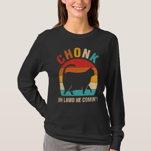 Chonk Oh Lawd er Comin Ca Cat T-Shirt (Vorderseite)