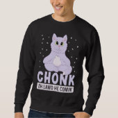 Chonk Oh Lawd Er kommt für Fett Katze 3 Sweatshirt (Vorderseite)