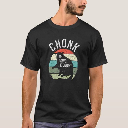 Chonk Oh Lawd He Comin' Feline Cats Meme Kitten T-Shirt (Vorderseite)
