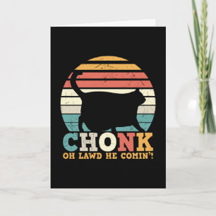 Chonk Oh Lawd kommt Karte