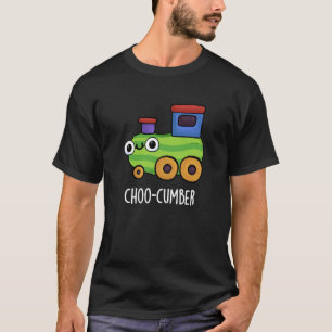 Choo cumber Funny Cucumber Pun Dark BG T-Shirt