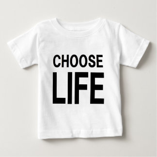 CHOOSE LIFE BABY T-SHIRT