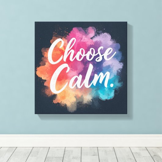 Choose Calm Mindfulness Vibrant Colors Leinwanddruck (Insitu (Holzboden))