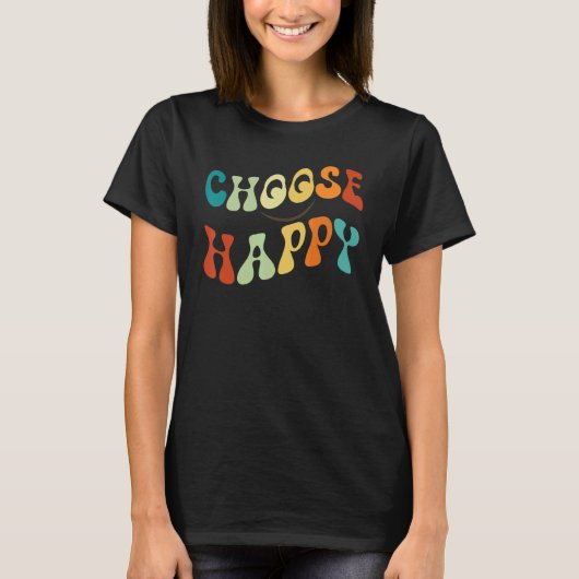 Choose Happy Smile Face Motivate Inspire Choose Ha T-Shirt (Vorderseite)