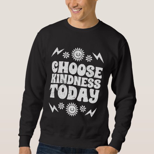 Choose Kindness Today Inspirational Empathy For Ki Sweatshirt (Vorderseite)