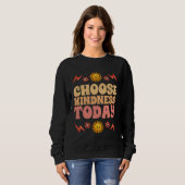 Choose Kindness Today Motivational Kind People For Sweatshirt (Vorne ganz)