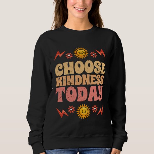 Choose Kindness Today Motivational Kind People For Sweatshirt (Vorderseite)