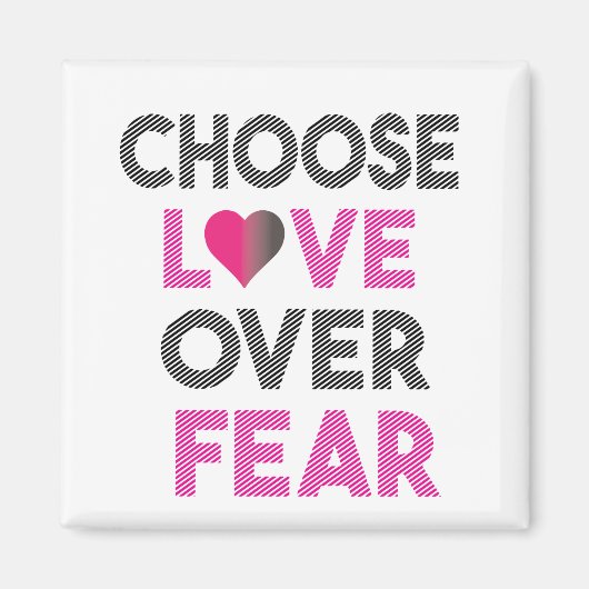 CHOOSE LOVE OVER FEAR MAGNET (Vorne)