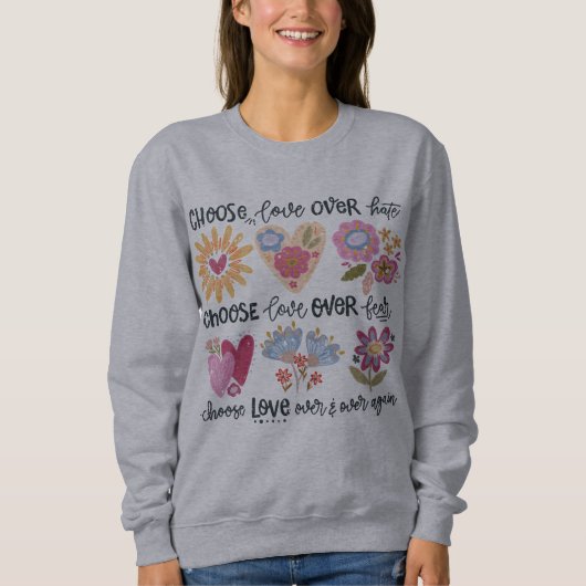 Choose love over hate. Choose love over fear. Sweatshirt (Vorderseite)