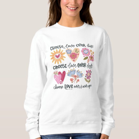 Choose love over hate. Choose love over fear. Sweatshirt (Vorderseite)