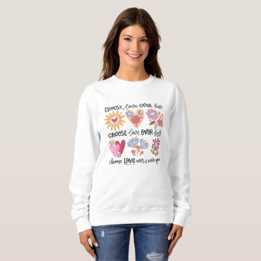Choose love over hate. Choose love over fear. Sweatshirt (Vorne ganz)
