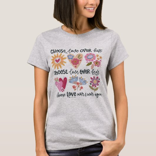Choose love over hate. Choose love over fear. T-Shirt (Vorderseite)