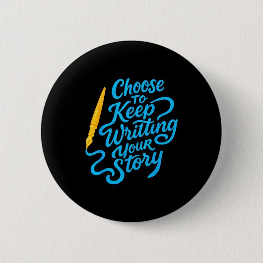 Choose To Keep Writing Your Story Insrational Quot Button (Vorderseite)