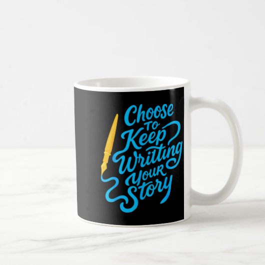Choose To Keep Writing Your Story Insrational Quot Kaffeetasse (Rechts)