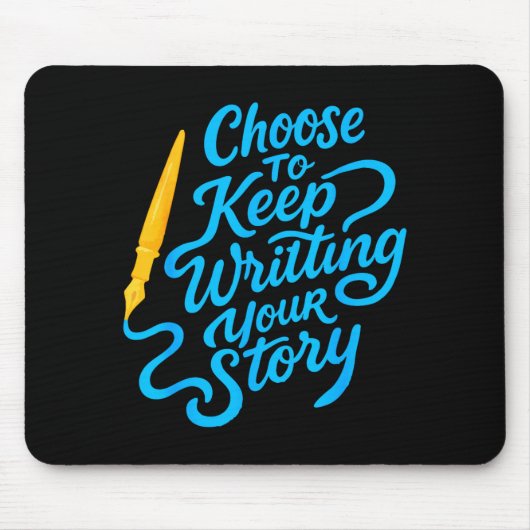 Choose To Keep Writing Your Story Insrational Quot Mousepad (Vorne)