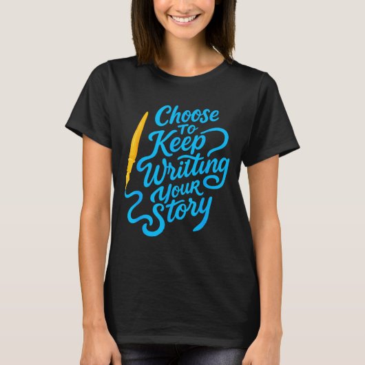 Choose To Keep Writing Your Story Insrational Quot T-Shirt (Vorderseite)
