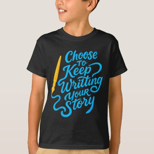Choose To Keep Writing Your Story Insrational Quot T-Shirt (Vorderseite)