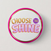 Choose to Shine Inspirational Positivity Button (Vorderseite)