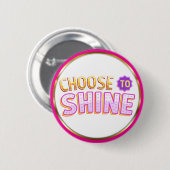 Choose to Shine Inspirational Positivity Button (Vorne & Hinten)