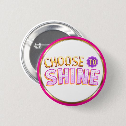 Choose to Shine Inspirational Positivity Button (Vorne & Hinten)