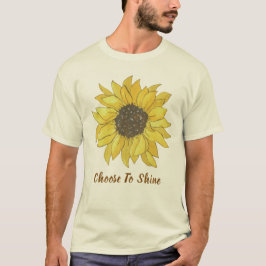 Choose To Shine Sunflower Inspirational Quote T-Sh T-Shirt