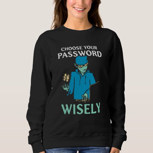 Choose Your Password Wisely Hacker Hack It Hacking Sweatshirt (Vorderseite)