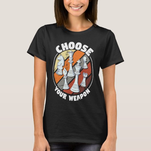 Choose your weapon Chess Saying Chess Player T-Shirt (Vorderseite)