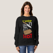 Chop It like it Hot Koch Cook Kochen Backen Sweatshirt (Vorne ganz)