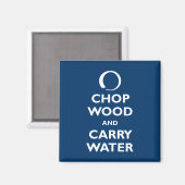 Chop Wood und Carry Water Magnet (Vorderseite/Rückseite)