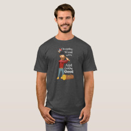 Chopping Wood - Fun Arborist Geschenke T-Shirt