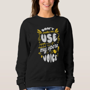 Chorgesang lässt mich nicht meine Opernstimme nutz Sweatshirt