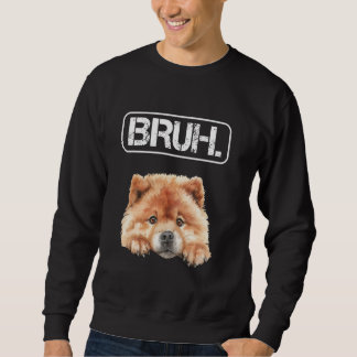 Chow Chow Bruh Funny Dog Lover Sweatshirt