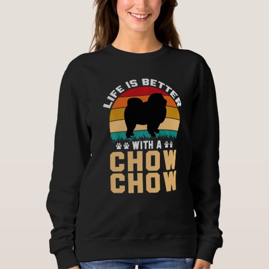 Chow Chow lover gifts idea - life is better with C Sweatshirt (Vorderseite)