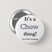 Chow Chow-Sache Button (Vorne & Hinten)