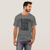 Chris Doing Chris Things Funny Chris Birthday T-Shirt (Vorne ganz)