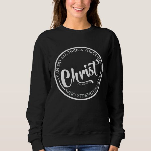 Christ Who Strengthens Me Bible Quote Religious Be Sweatshirt (Vorderseite)