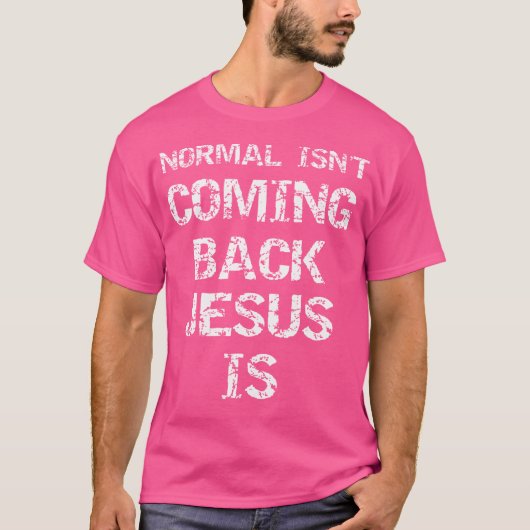 Christ zweites Coming Zitat Normal ist nicht wiede T-Shirt (Vorderseite)