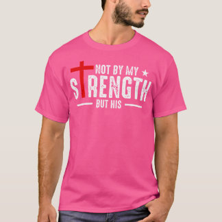Christen Jesus kreuzen Gott nicht durch meine Kraf T-Shirt
