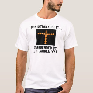 Christen tun es... Umgeben von heißem Kerzenwachs T-Shirt