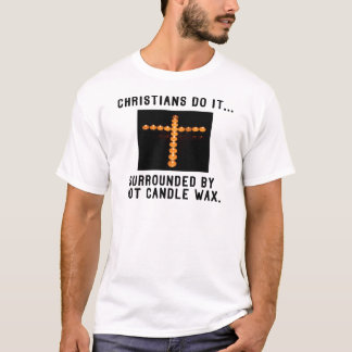 Christen tun es... Umgeben von heißem Kerzenwachs T-Shirt